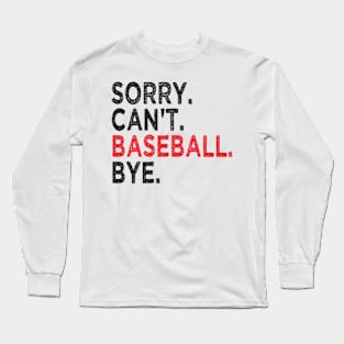 Sorry Can't Baseball Bye Long Sleeve T-Shirt